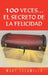 100 Veces...El Secreto de la Felicidad by Mary Escamilla
