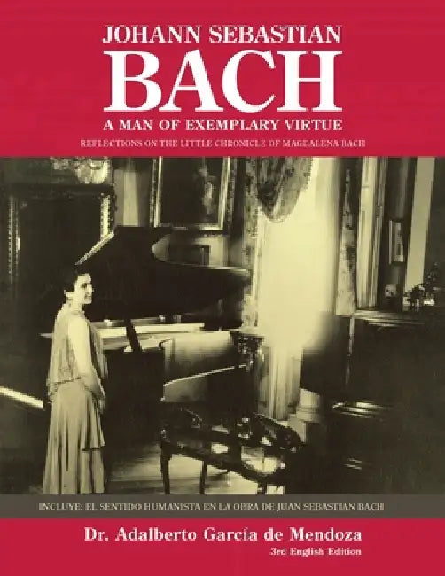 Johann Sebastian Bach: A Man of Exemplary Virtue by Adalberto García de Mendoza