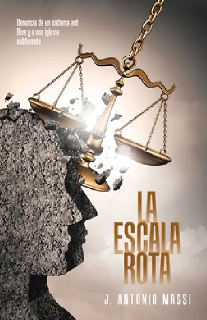 La Escala Rota: Denuncia de un sistema anti Dios y a una iglesia indiferente by J. Antonio Massi