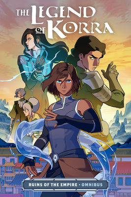 The Legend of Korra: Ruins of the Empire Omnibus by Bryan Konietzko