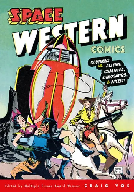 Space Western Comics: Cowboys vs. Aliens, Commies, Dinosaurs, & Nazis! by Walter Gibson