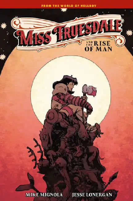 Miss Truesdale and the Rise of Man by Mike Mignola, Jesse Lonergan, Clem Robins