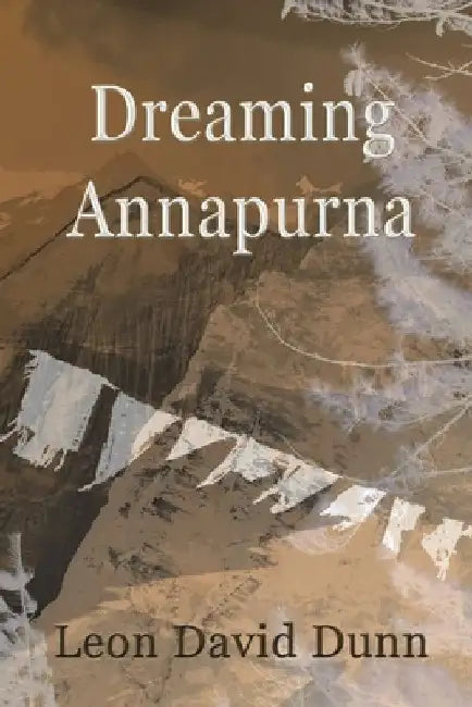 Dreaming Annapurna by Leon David Dunn
