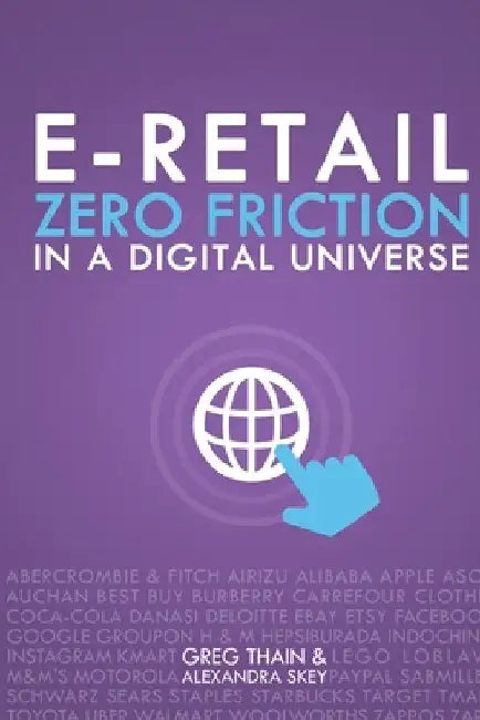 E-Retail Zero Friction In A Digital Universe by Alexandra Skey