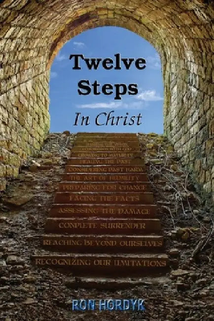 Twelve Steps In Christ by Ron Hordyk