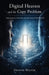 Digital Heaven and the Copy Problem: Consciousness, Continuity, and the Future of the Afterlife by Dwayne Walter