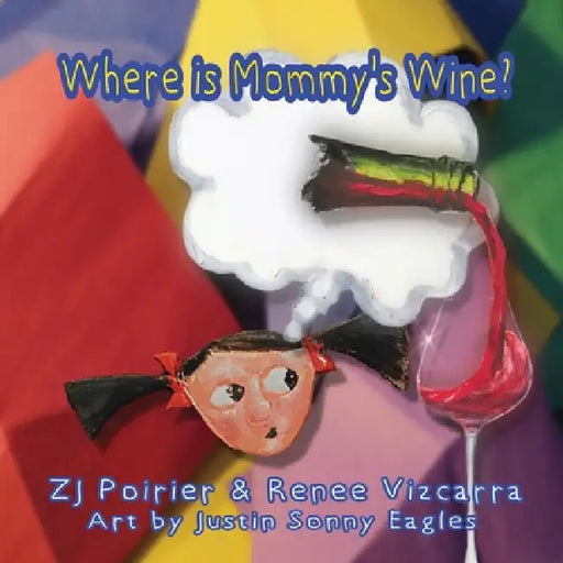 Where is Mommy's Wine? by Renee Vizcarra, Zj Poirier
