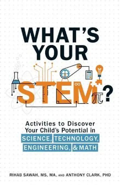 What's Your Stem?: Activities to Discover Your Child's Potential in Science, Technology, Engineering, and Math by Rihab Sawah