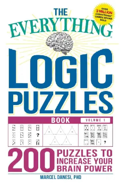The Everything Logic Puzzles Book Volume 1: 200 Puzzles to Increase Your Brain Power by Marcel Danesi
