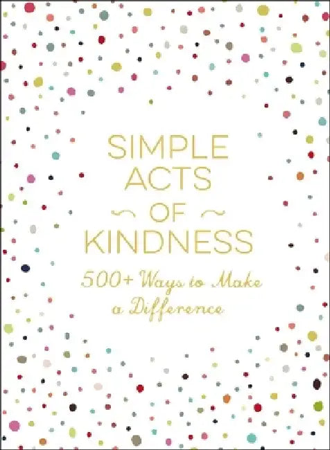 Simple Acts of Kindness: 500+ Ways to Make a Difference by Adams Media