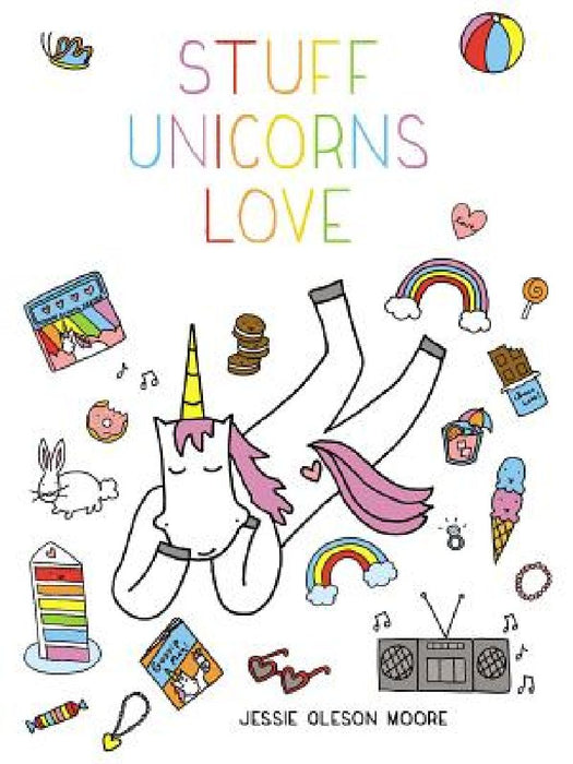 Stuff Unicorns Love by Jessie Oleson Moore