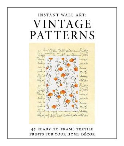 Instant Wall Art - Vintage Patterns: 45 Ready-To-Frame Textile Prints for Your Home Décor by Adams Media