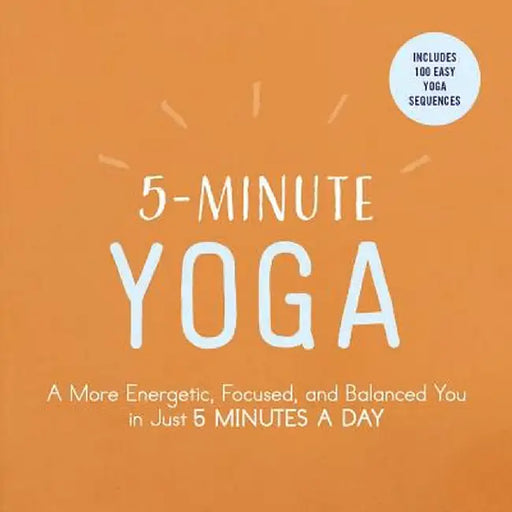 5-Minute Yoga: A More Energetic, Focused, and Balanced You in Just 5 Minutes a Day by Adams Media