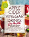 Apple Cider Vinegar Drinks for Health: 100 Teas, Seltzers, Smoothies, and Drinks to Help You - Lose Weight - Improve Digestion - Increase Energy - Red by Britt Brandon