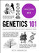 Genetics 101: From Chromosomes and the Double Helix to Cloning and DNA Tests, Everything You Need to Know about Genes by Beth Skwarecki