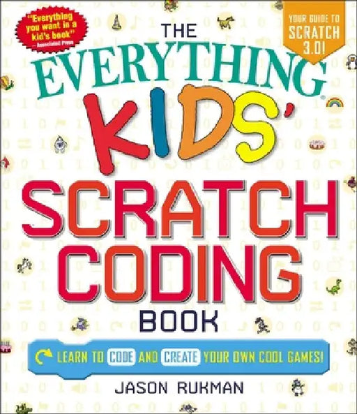 The Everything Kids' Scratch Coding Book: Learn to Code and Create Your Own Cool Games! by Jason Rukman