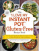 The I Love My Instant Pot(r) Gluten-Free Recipe Book: From Zucchini Nut Bread to Fish Taco Lettuce Wraps, 175 Easy and Delicious Gluten-Free Recipes by Michelle Fagone