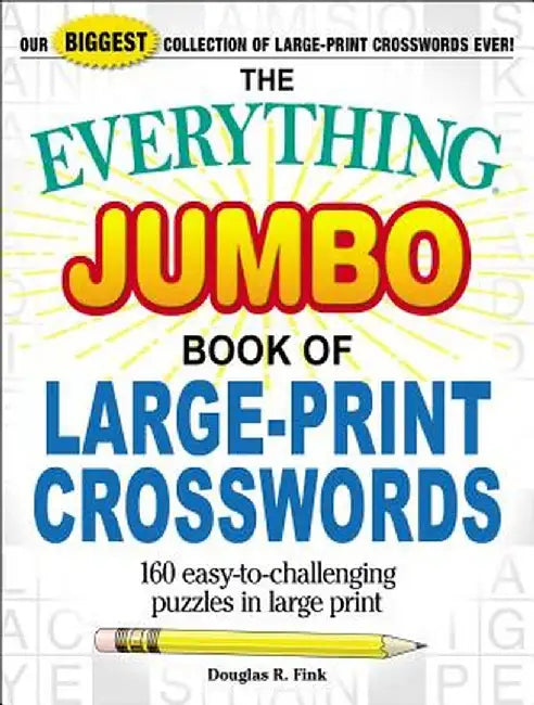 The Everything Jumbo Book of Large-Print Crosswords: 160 Easy-To-Challenging Puzzles in Large Print by Douglas R. Fink