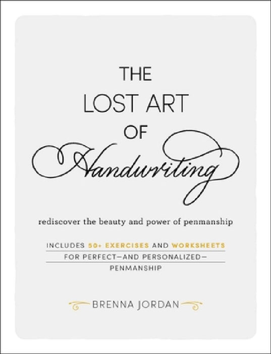 The Lost Art of Handwriting: Rediscover the Beauty and Power of Penmanship