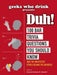 Geeks Who Drink Presents: Duh!: 100 Bar Trivia Questions You Should Know (and the Unexpected Stories Behind the Answers) by Christopher D. Short