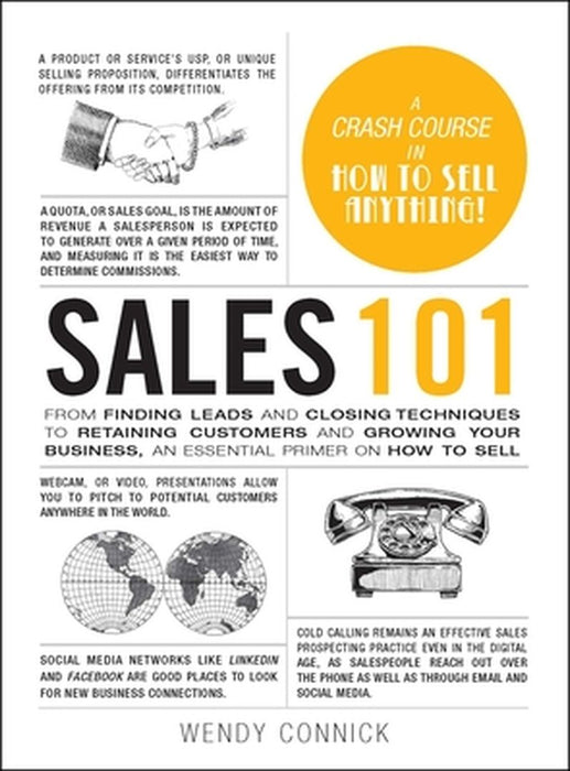 Sales 101: From Finding Leads and Closing Techniques to Retaining Customers and Growing Your Business, an Essential Primer on How by Wendy Connick