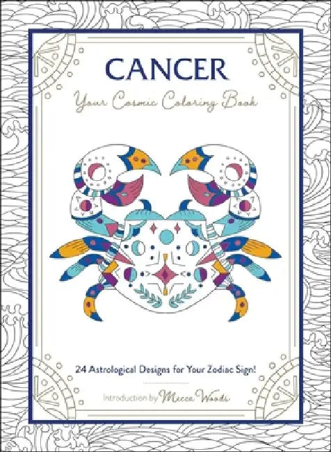 Cancer: Your Cosmic Coloring Book: 24 Astrological Designs for Your Zodiac Sign! by Mecca Woods