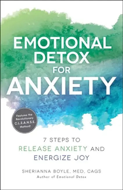 Emotional Detox for Anxiety: 7 Steps to Release Anxiety and Energize Joy by Sherianna Boyle