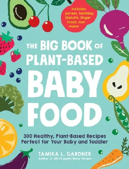 The Big Book of Plant-Based Baby Food by Tamika L Gardner
