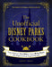 The Unofficial Disney Parks Cookbook: From Delicious Dole Whip to Tasty Mickey Pretzels, 100 Magical Disney-Inspired Recipes by Ashley Craft