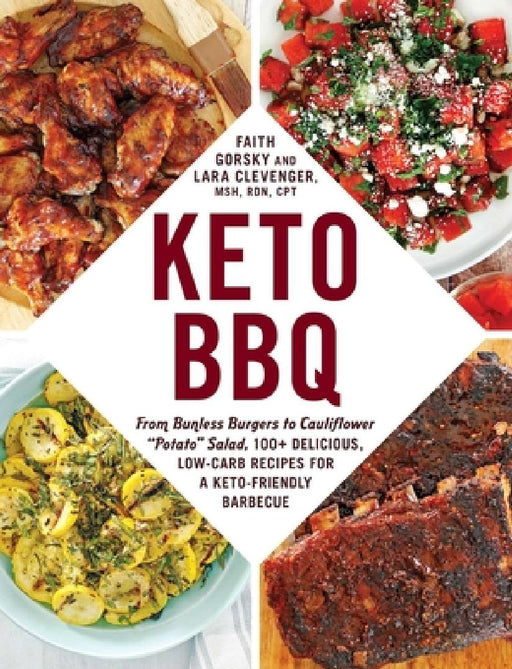 Keto BBQ: From Bunless Burgers to Cauliflower Potato Salad, 100+ Delicious, Low-Carb Recipes for a Keto-Friendly Barbecue by Faith Gorsky