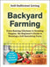 Backyard Farming: From Raising Chickens to Growing Veggies, the Beginner's Guide to Running a Self-Sustaining Farm by Adams Media