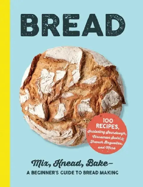 Bread: Mix, Knead, Bake--A Beginner's Guide to Bread Making by Adams Media