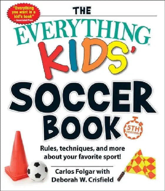 The Everything Kids' Soccer Book, 5th Edition: Rules, Techniques, and More about Your Favorite Sport! by Carlos Folgar