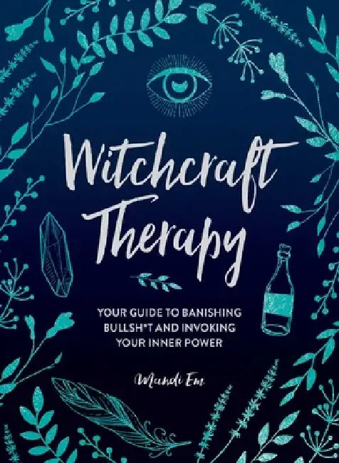 Witchcraft Therapy: Your Guide to Banishing Bullsh*t and Invoking Your Inner Power by Mandi Em