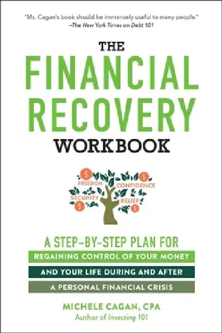 The Financial Recovery Workbook: A Step-By-Step Plan for Regaining Control of Your Money and Your Life During and After a Personal Financial Crisis by Michele Cagan