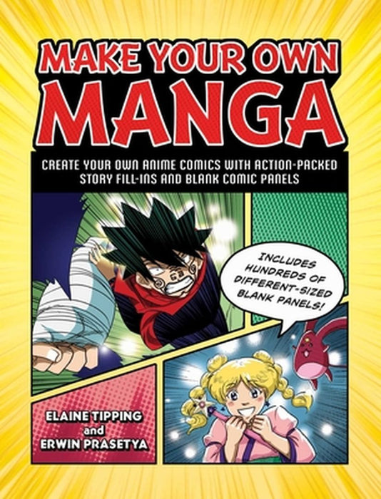Make Your Own Manga: Create Your Own Anime Comics with Action-Packed Story Fill-Ins and Blank Comic Panels by Elaine Tipping