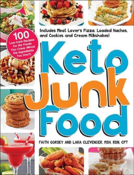 Keto Junk Food: 100 Low-Carb Recipes for the Foods You Crave--Minus the Ingredients You Don't! by Faith Gorsky