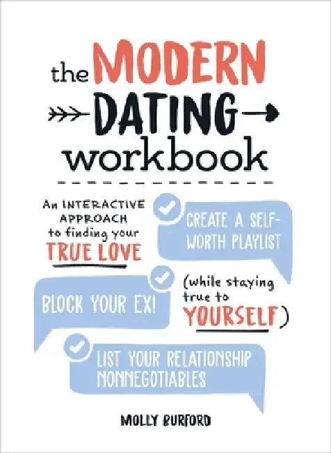 The Modern Dating Workbook: An Interactive Approach to Finding Your True Love (While Staying True to Yourself) by Molly Burford