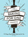 The Ultimate Baking for One Cookbook: 175 Super Easy Recipes Made Just for You by Kelly Jaggers