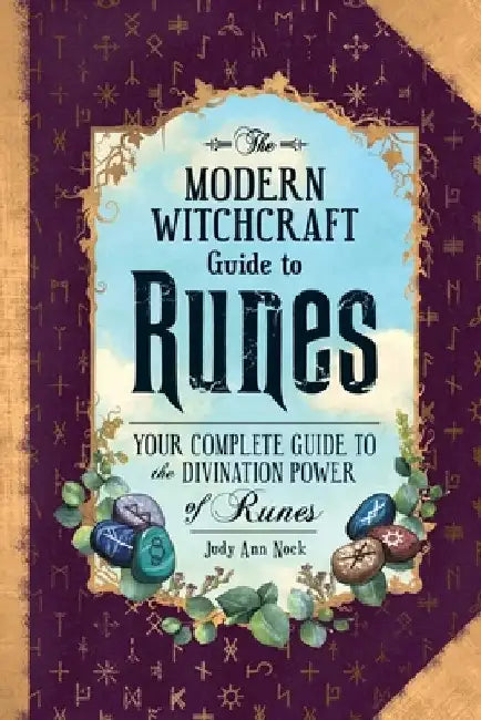 The Modern Witchcraft Guide to Runes: Your Complete Guide to the Divination Power of Runes by Judy Ann Nock