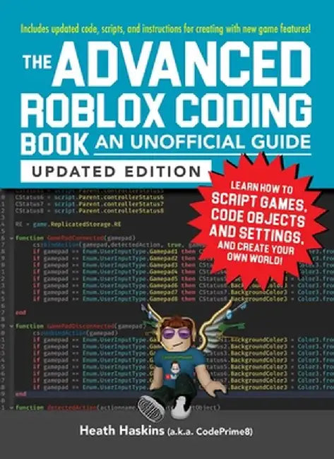 The Advanced Roblox Coding Book: An Unofficial Guide, Updated Edition: Learn How to Script Games, Code Objects and Settings, and Create Your Own World by Heath Haskins