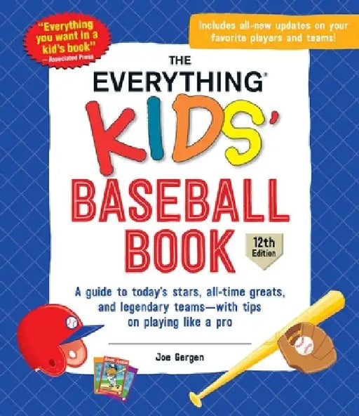 The Everything Kids' Baseball Book: A Guide to Today's Stars, All-Time Greats, and Legendary Teams--With Tips on Playing Like a Pro by Joe Gergen