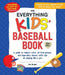 The Everything Kids' Baseball Book: A Guide to Today's Stars, All-Time Greats, and Legendary Teams--With Tips on Playing Like a Pro by Joe Gergen