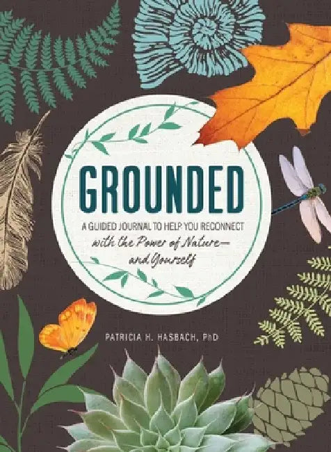 Grounded: A Guided Journal to Help You Reconnect with the Power of Nature--And Yourself by Patricia H. Hasbach
