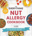 The Everything Nut Allergy Cookbook: 200 Easy Tree Nut- And Peanut-Free Recipes for Every Meal by Lisa Horne