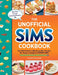 The Unofficial Sims Cookbook: From Baked Alaska to Silly Gummy Bear Pancakes, 85 Recipes to Satisfy the Hunger Need by Taylor O'Halloran