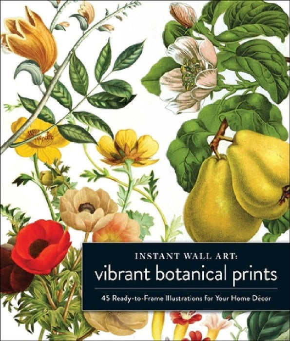 Instant Wall Art Vibrant Botanical Prints: 45 Ready-To-Frame Illustrations for Your Home Décor