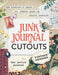 Junk Journal Cutouts: Vintage Designs: From Botanicals to Travel, 300 Timeless Images for Creative Journaling by The Juliet Journal