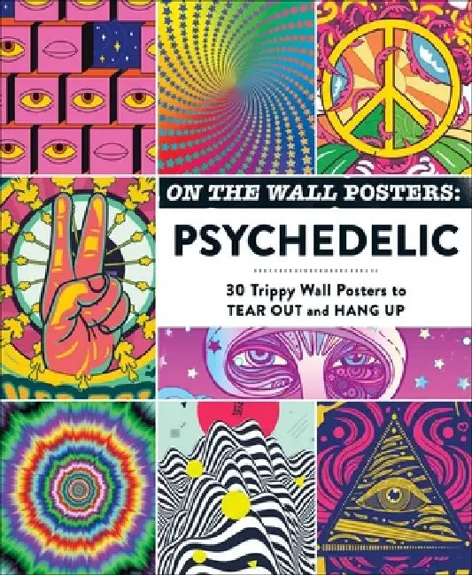 On the Wall Posters: Psychedelic: 30 Trippy Wall Posters to Tear Out and Hang Up by Adams Media