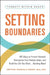 Setting Boundaries: 100 Ways to Protect Yourself, Strengthen Your Relationships, and Build the Life You Want...Starting Now! by Krystal Mazzola Wood